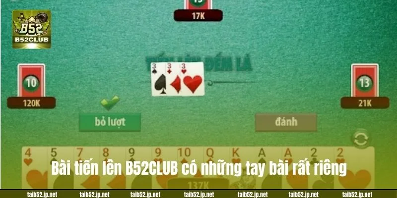 Bài Tiến Lên B52CLUB: Bộ Quy Tắc Đánh Chuẩn Chuyên Gia Bài tiến lên B52CLUB có những tay bài rất riêng.