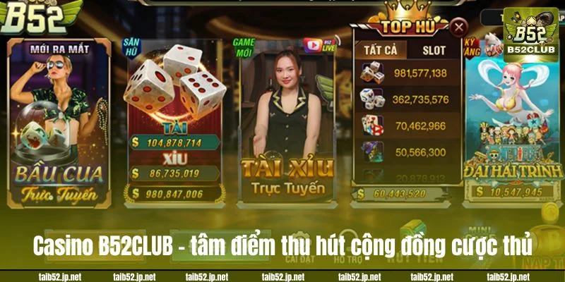 Casino B52CLUB - Bến Đỗ Lý Tưởng Nhất Cho Tín Đồ Sòng Bài Casino B52CLUB – tâm điểm thu hút cộng đồng cược thủ.