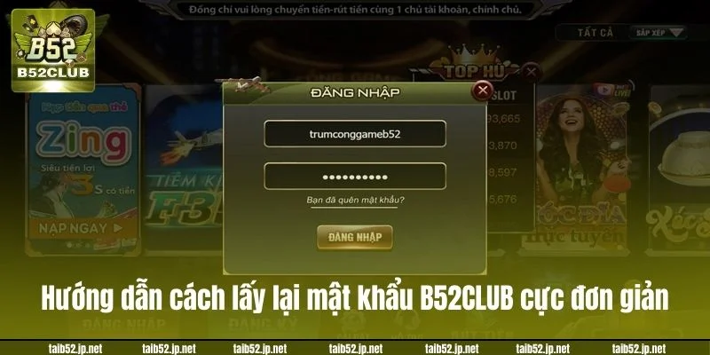 Cách Lấy Lại Mật Khẩu B52CLUB Thành Công Chỉ Sau 2 Phút Hướng dẫn cách lấy lại mật khẩu B52CLUB cực đơn giản.