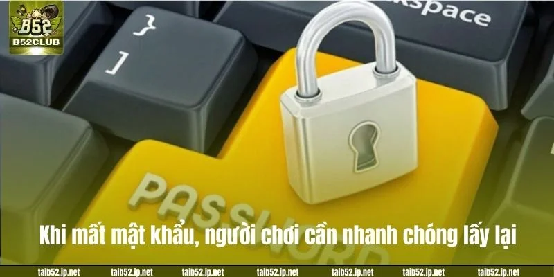 Cách Lấy Lại Mật Khẩu B52CLUB Thành Công Chỉ Sau 2 Phút Khi mất mật khẩu, người chơi cần nhanh chóng lấy lại.