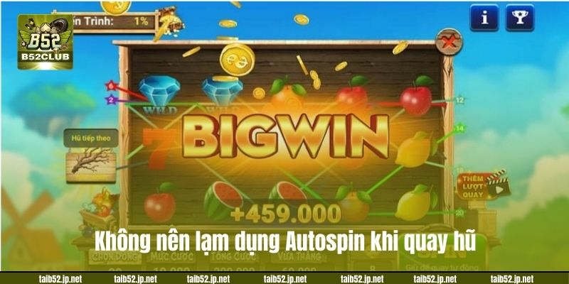 Bật Mí Mẹo Quay Hũ Ăn Tiền, Tham Gia Chơi Là Có Lãi Không nên lạm dụng Autospin khi quay hũ