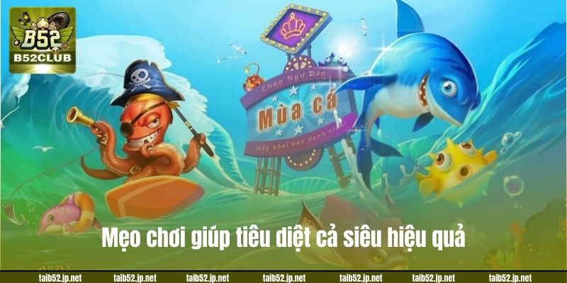 Bắn Cá Online B52 – Trải Nghiệm Săn Cá Đổi Thưởng Cực Đã Mẹo chơi giúp tiêu diệt cả siêu hiệu quả.