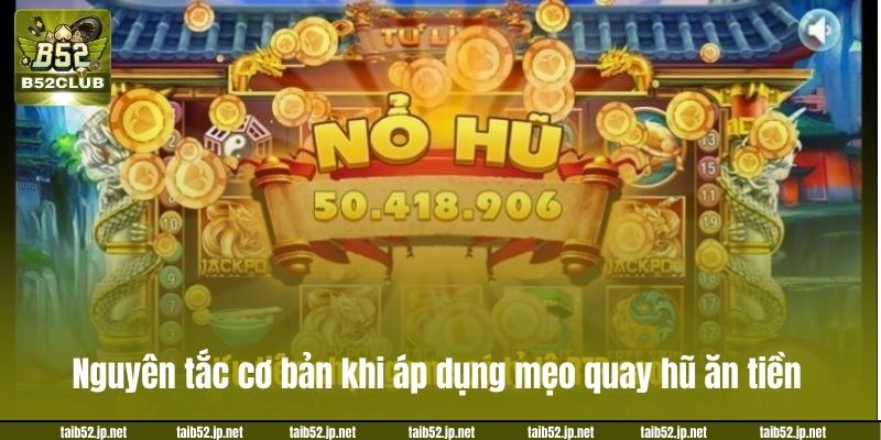 Bật Mí Mẹo Quay Hũ Ăn Tiền, Tham Gia Chơi Là Có Lãi Nguyên tắc cơ bản khi áp dụng mẹo quay hũ ăn tiền.
