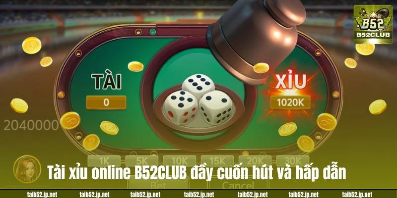 Tài Xỉu Online B52CLUB: Dễ Chơi Dễ Trúng, Nhận Thưởng Khủng Tài xỉu online B52CLUB đầy cuốn hút và hấp dẫn.