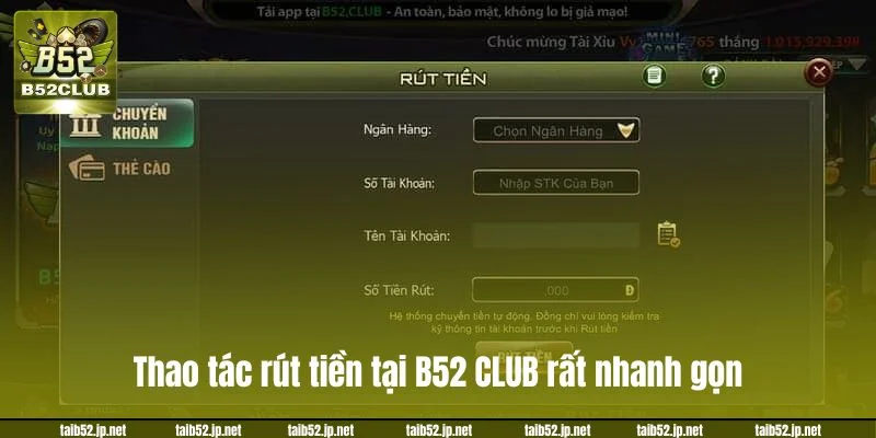 Thao tác rút tiền tại B52 CLUB rất nhanh gọn.