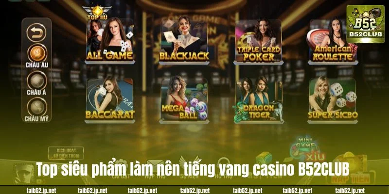 Casino B52CLUB - Bến Đỗ Lý Tưởng Nhất Cho Tín Đồ Sòng Bài Top siêu phẩm làm nên tiếng vang casino B52CLUB.