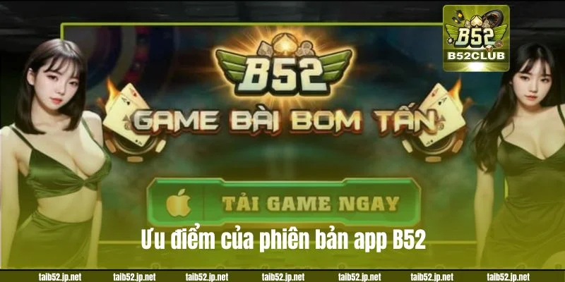 Tải App B52CLUB - Đưa Cả Thế Giới Giải Trí Đến Gần Tay Bạn Ưu điểm vượt trội mỗi khi sử dụng phiên bản app B52.